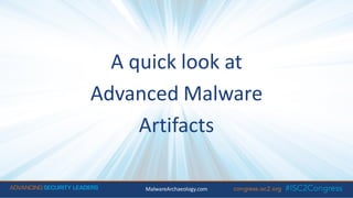 A quick look at
Advanced Malware
Artifacts
MalwareArchaeology.com
 