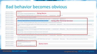 Bad behavior becomes obvious
Doing Recon
Going after Terminal Services
Query Users
 