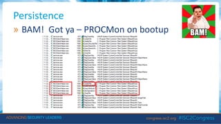 Persistence
» BAM! Got ya – PROCMon on bootup
 
