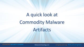A quick look at
Commodity Malware
Artifacts
MalwareArchaeology.com
 