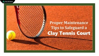 Proper Maintenance
Tips to Safeguard a
Clay Tennis Court
 