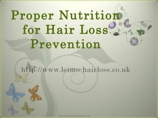 Proper Nutrition
                                        7

 for Hair Loss
   Prevention




      http://www.leimo-hairloss.co.uk
 