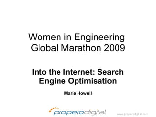 Women in Engineering
Global Marathon 2009

Into the Internet: Search
  Engine Optimisation
        Marie Howell
 
