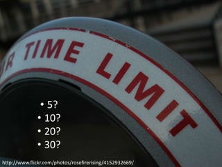 • 5?
• 10?
• 20?
• 30?
http://www.flickr.com/photos/rosefirerising/4152932669/

 