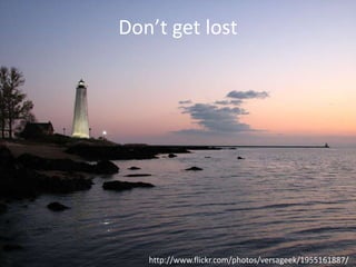 Don’t get lost

http://www.flickr.com/photos/versageek/1955161887/

 