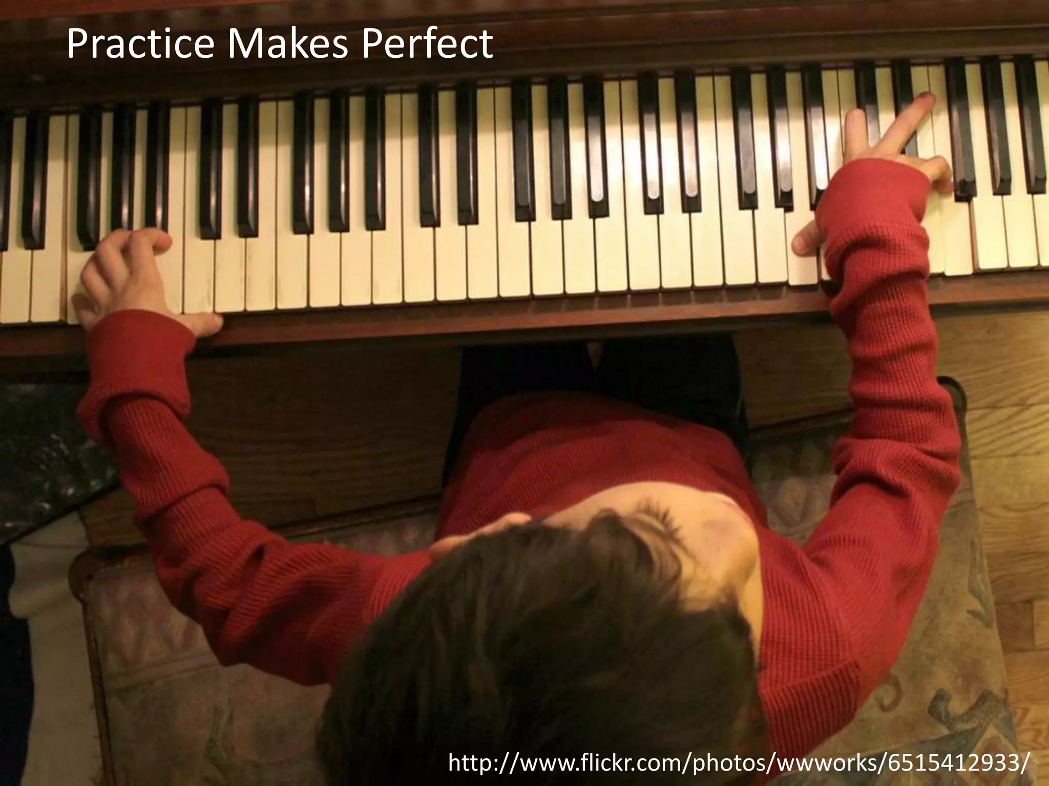 Practice Makes Perfect

http://www.flickr.com/photos/wwworks/6515412933/

 