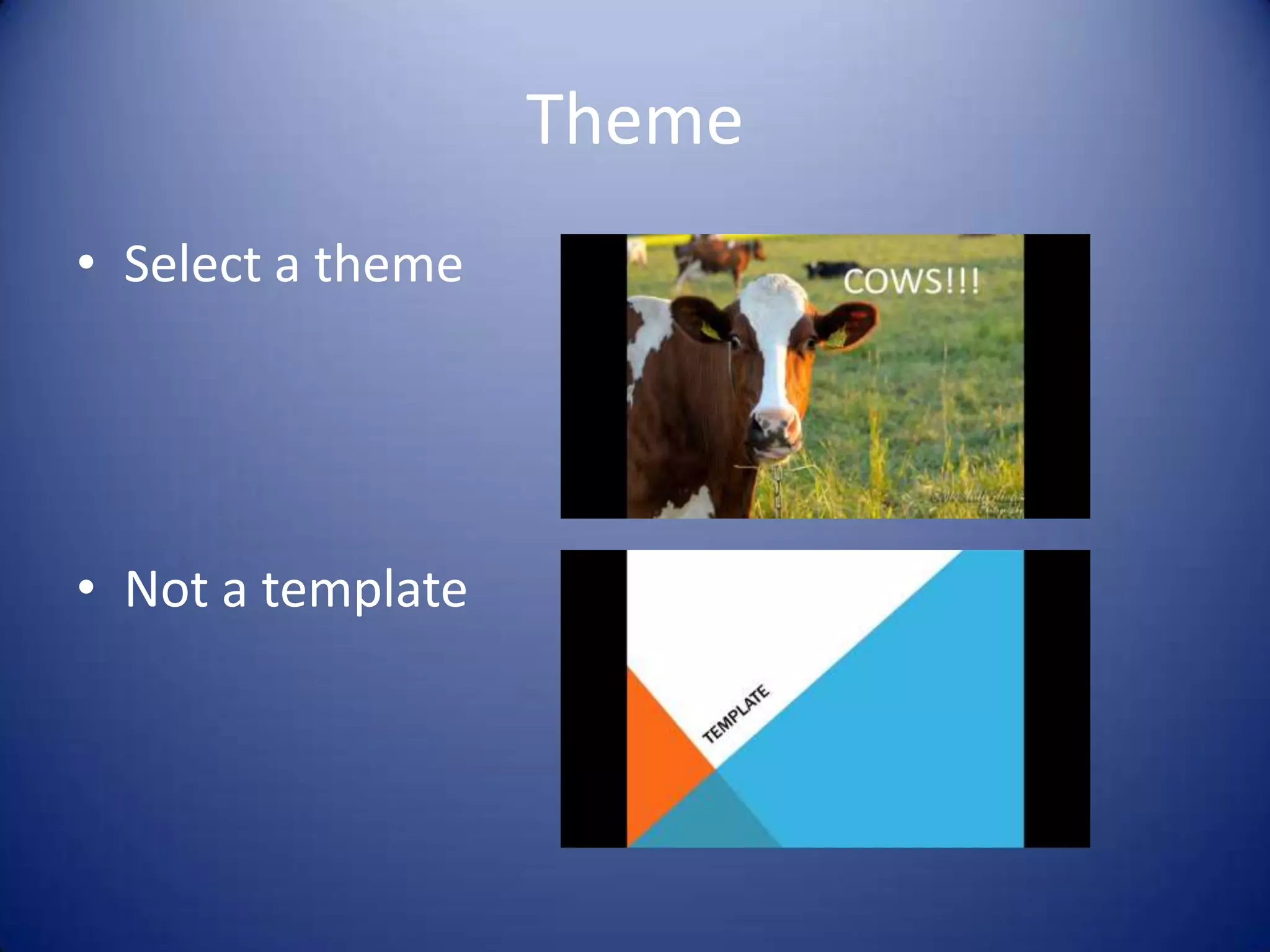 Theme
• Select a theme

• Not a template

 