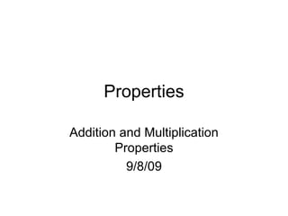 Properties Addition and Multiplication Properties 9/8/09 