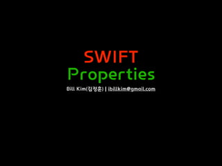 SWIFT
Properties
Bill Kim(김정훈) | ibillkim@gmail.com
 