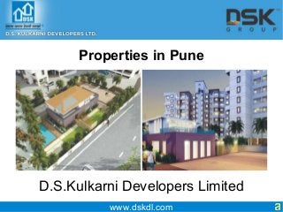 www.dskdl.com
D.S.Kulkarni Developers Limited
Properties in Pune
 
