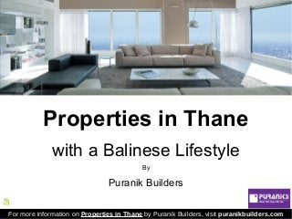 Properties in Thane
with a Balinese Lifestyle
By
Puranik Builders
For more information on Properties in Thane by Puranik Builders, visit puranikbuilders.com
 