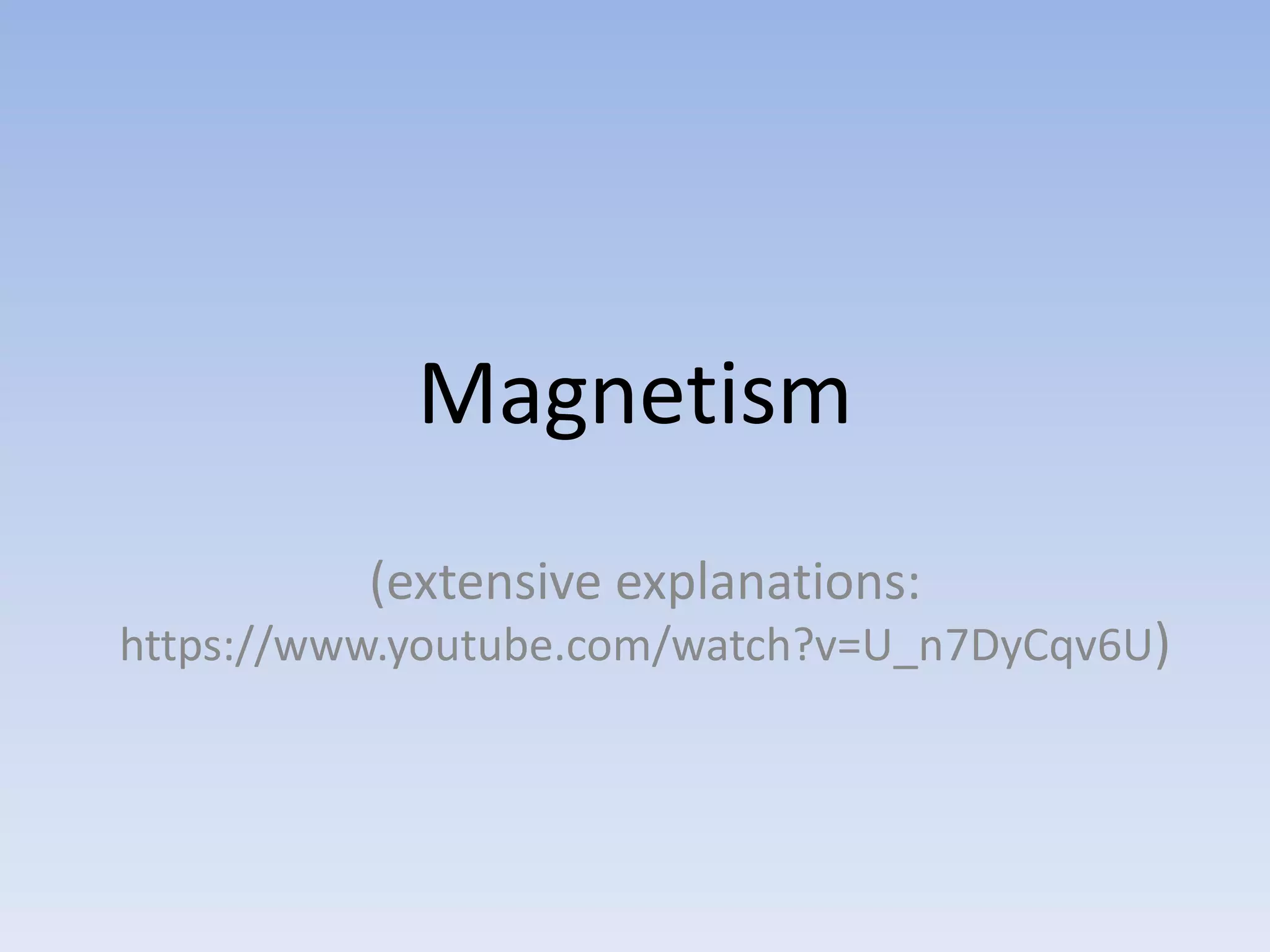 Magnetism
(extensive explanations:
https://www.youtube.com/watch?v=U_n7DyCqv6U)
 