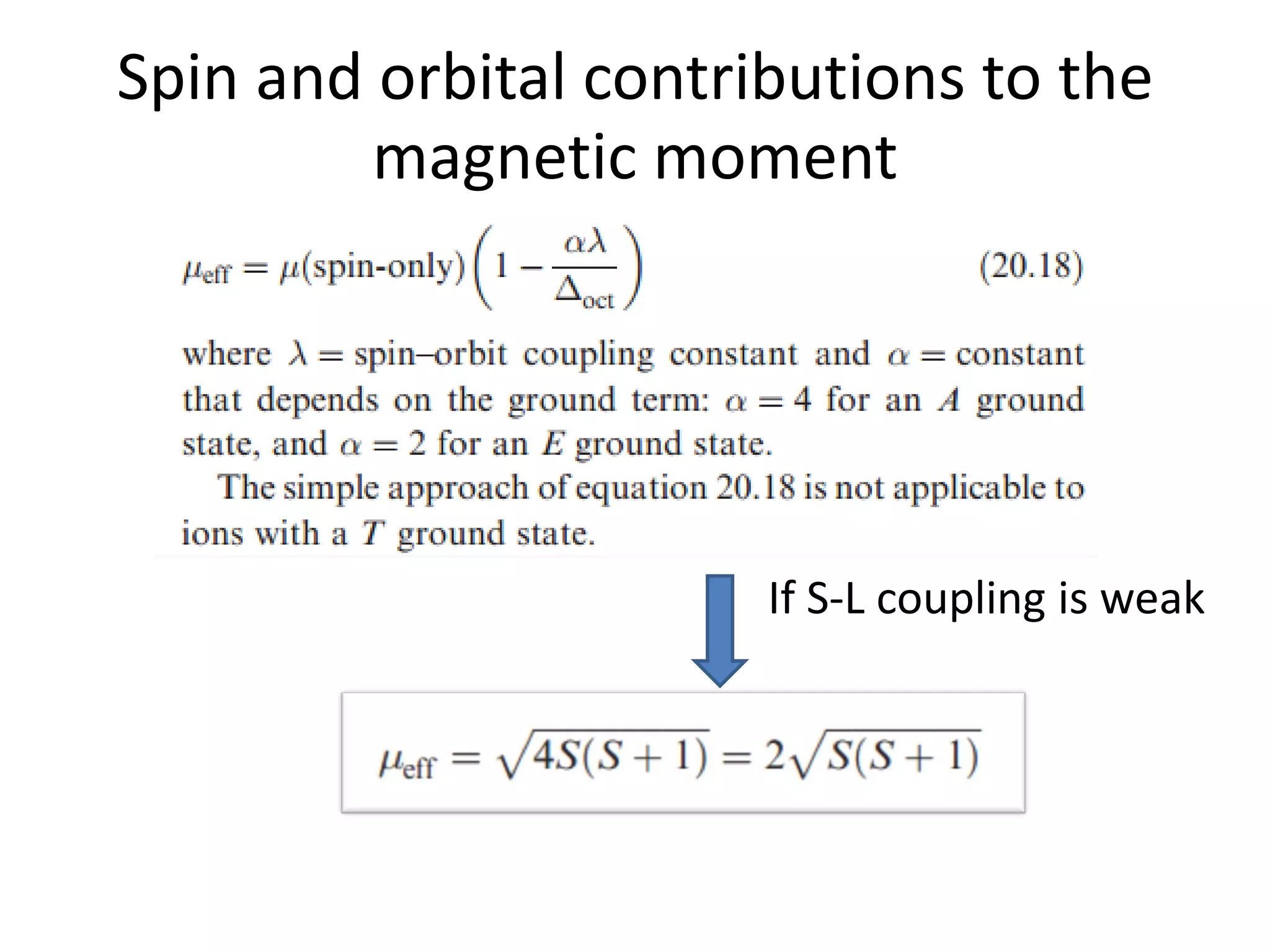 Spin and orbital contributions to the
magnetic moment
If S-L coupling is weak
 