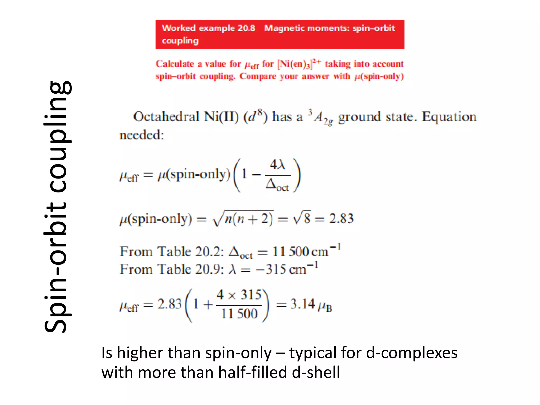 Spin-orbitcoupling
Is higher than spin-only – typical for d-complexes
with more than half-filled d-shell
 