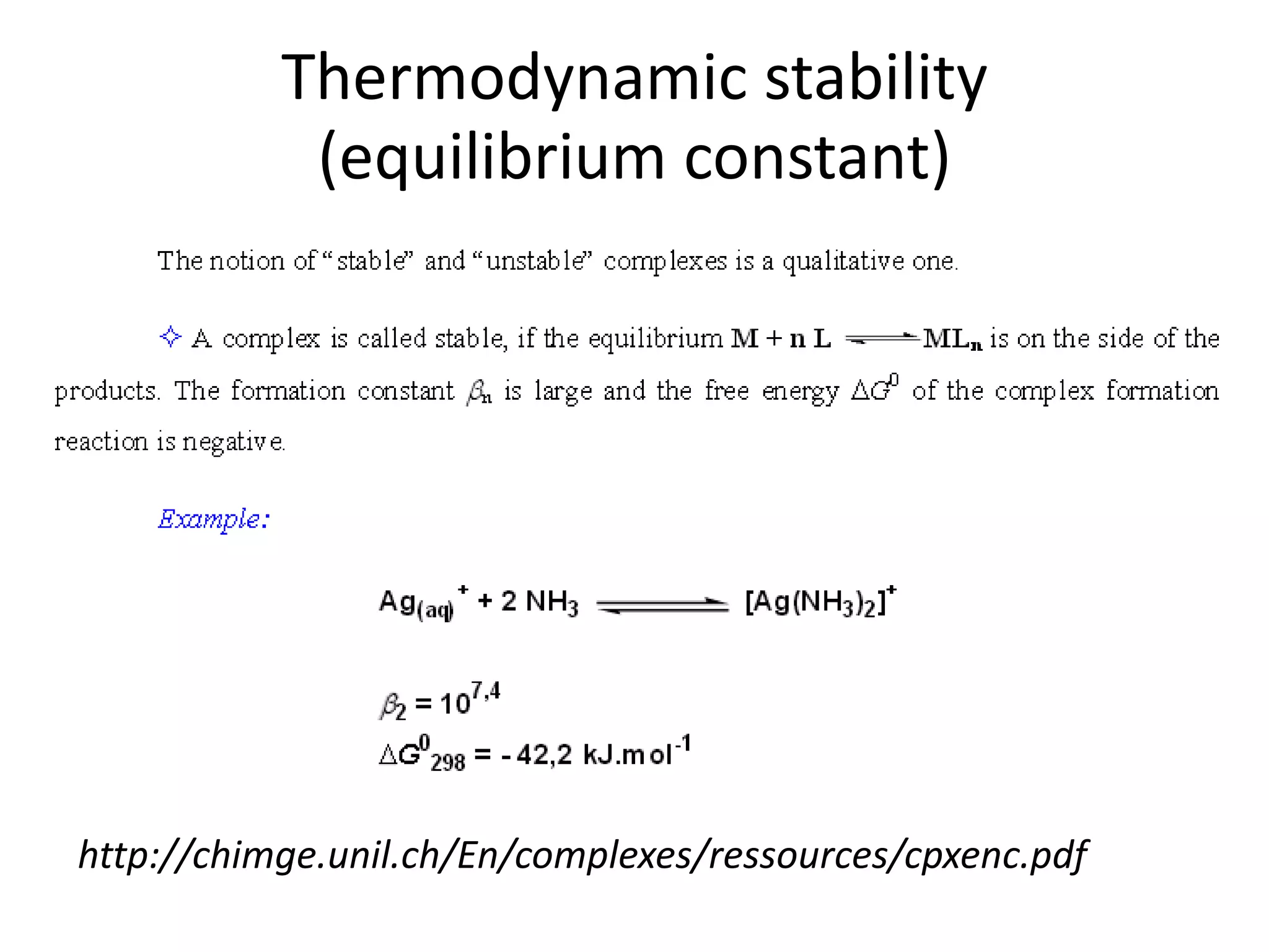 Thermodynamic stability
(equilibrium constant)
http://chimge.unil.ch/En/complexes/ressources/cpxenc.pdf
 