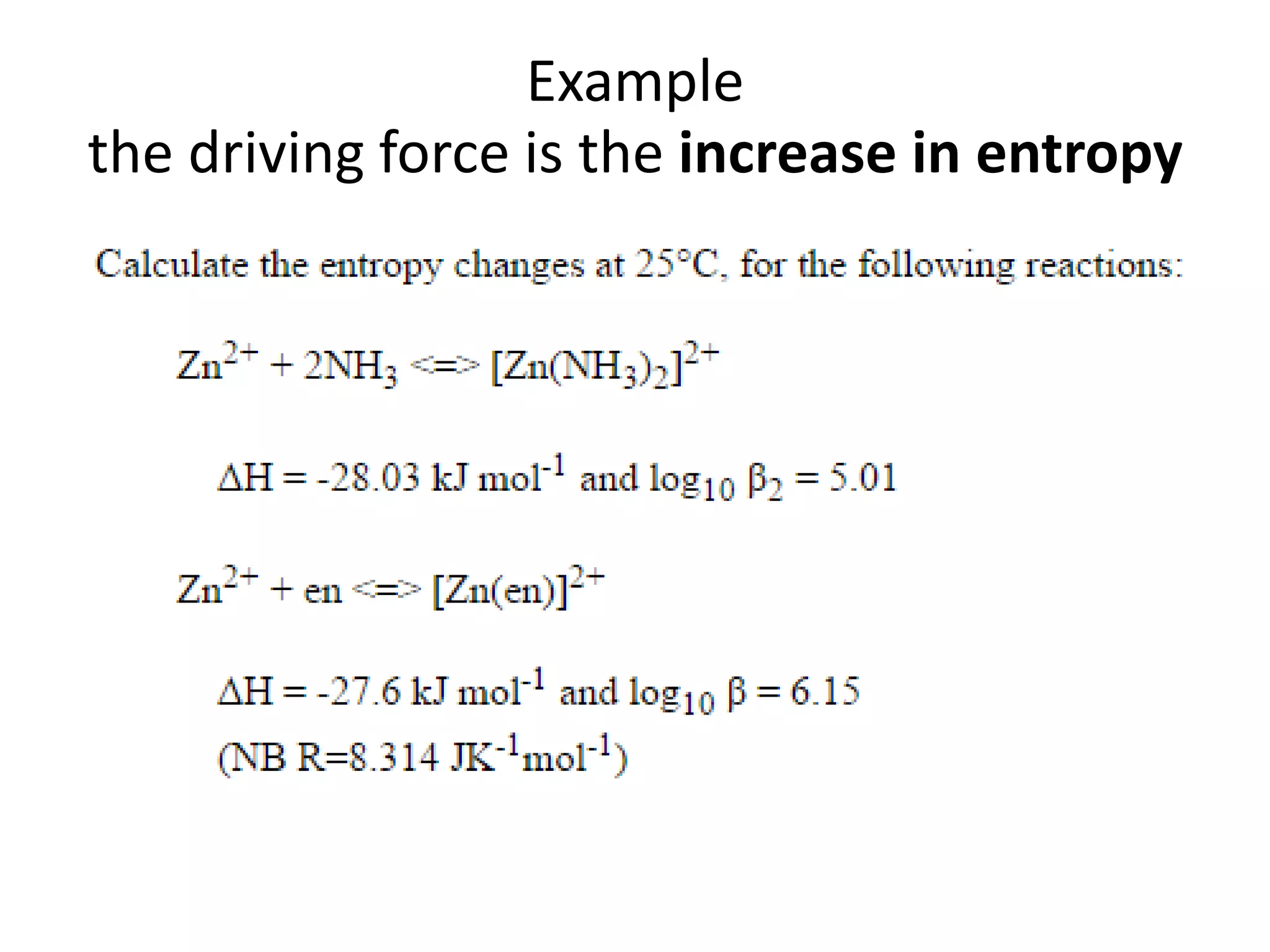 Example
the driving force is the increase in entropy
 