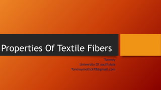 Properties Of Textile Fibers
Tonmoy
University Of south Asia
Tonmoymollick78@gmail.com
 