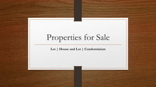 Properties for Sale
Lot | House and Lot | Condominium
 