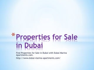 Find Properties for Sale in Dubai with Dubai Marina
Apartments.com.
http://www.dubai-marina-apartments.com/
*Properties for Sale
in Dubai
 