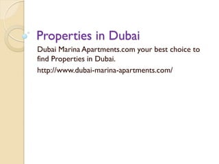 Properties in Dubai
Dubai Marina Apartments.com your best choice to
find Properties in Dubai.
http://www.dubai-marina-apartments.com/
 