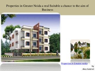 Properties in Greater Noida a real Suitable a chance to the aim of
Business
Properties in Greater noida
by
Alex Gabriel
 