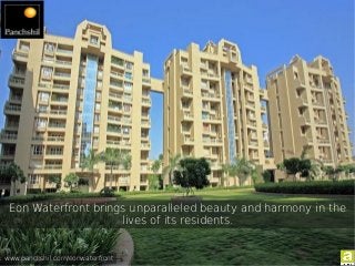 Eon Waterfront brings unparalleled beauty and harmony in the
lives of its residents.
www.panchshil.com/eonwaterfront
 