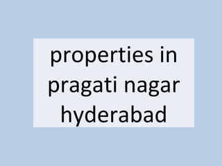 properties in
pragati nagar
hyderabad
 
