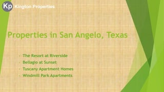 Properties in San Angelo, Texas
• The Resort at Riverside
• Bellagio at Sunset
• Tuscany Apartment Homes
• Windmill Park Apartments
 