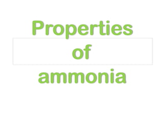 Properties
of
ammonia
 