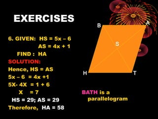 EXERCISES:
• In the given
figure, AD and
BC are
diagonals of
//gram ABCD.
A B
CD
O
7. If AO= (3x-2)cm and CO=
(x+8)cm, how...