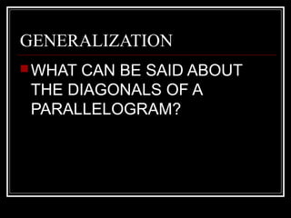 THEOREM
THE DIAGONALS OF A
PARALLELOGRAM BISECT
EACH OTHER.
 