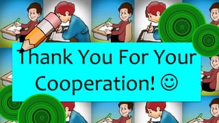 Thank You For Your
Cooperation! 
 