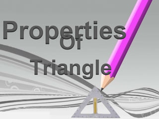 Properties 
Of 
Triangle 
 