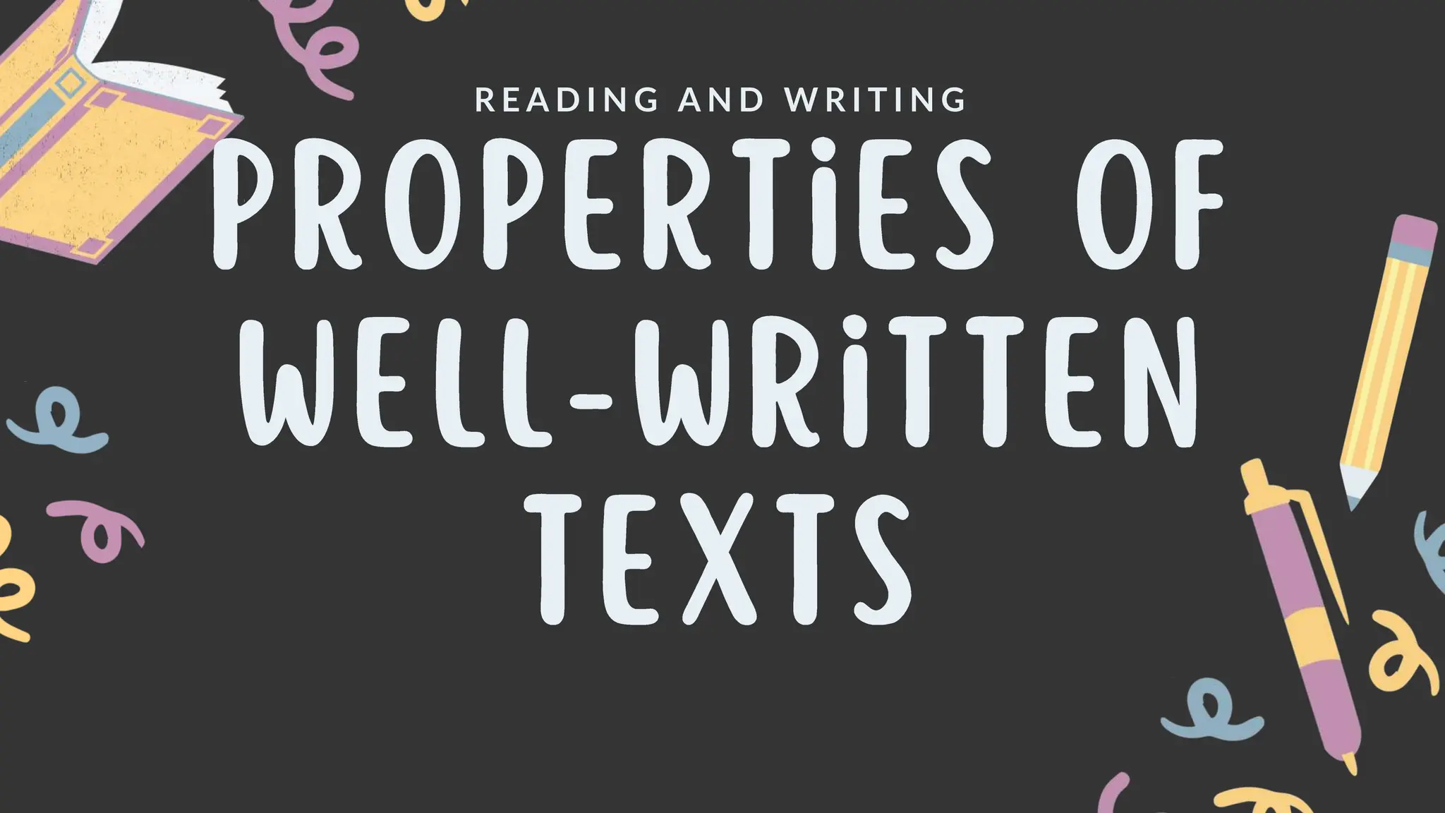 Properties of a well written text in Reading and Writing Subject PPT