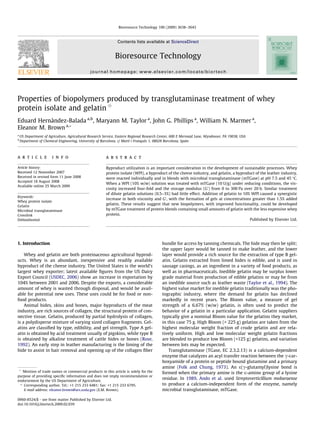 Bioresource Technology 100 (2009) 3638–3643



                                                               Contents lists available at ScienceDirect


                                                              Bioresource Technology
                                               journal homepage: www.elsevier.com/locate/biortech




Properties of biopolymers produced by transglutaminase treatment of whey
protein isolate and gelatin q
Eduard Hernàndez-Balada a,b, Maryann M. Taylor a, John G. Phillips a, William N. Marmer a,
Eleanor M. Brown a,*
a
    US Department of Agriculture, Agricultural Research Service, Eastern Regional Research Center, 600 E Mermaid Lane, Wyndmoor, PA 19038, USA
b
    Department of Chemical Engineering, University of Barcelona, c/ Martí i Franquès 1, 08028 Barcelona, Spain



a r t i c l e          i n f o                          a b s t r a c t

Article history:                                        Byproduct utilization is an important consideration in the development of sustainable processes. Whey
Received 12 November 2007                               protein isolate (WPI), a byproduct of the cheese industry, and gelatin, a byproduct of the leather industry,
Received in revised form 11 June 2008                   were reacted individually and in blends with microbial transglutaminase (mTGase) at pH 7.5 and 45 °C.
Accepted 18 August 2008
                                                        When a WPI (10% w/w) solution was treated with mTGase (10 U/g) under reducing conditions, the vis-
Available online 25 March 2009
                                                        cosity increased four-fold and the storage modulus (G0 ) from 0 to 300 Pa over 20 h. Similar treatment
                                                        of dilute gelatin solutions (0.5–3%) had little effect. Addition of gelatin to 10% WPI caused a synergistic
Keywords:
                                                        increase in both viscosity and G0 , with the formation of gels at concentrations greater than 1.5% added
Whey protein isolate
Gelatin
                                                        gelatin. These results suggest that new biopolymers, with improved functionality, could be developed
Microbial transglutaminase                              by mTGase treatment of protein blends containing small amounts of gelatin with the less expensive whey
Crosslink                                               protein.
Dithiothreitol                                                                                                                            Published by Elsevier Ltd.




1. Introduction                                                                            bundle for access by tanning chemicals. The hide may then be split;
                                                                                           the upper layer would be tanned to make leather, and the lower
    Whey and gelatin are both proteinaceous agricultural byprod-                           layer would provide a rich source for the extraction of type B gel-
ucts. Whey is an abundant, inexpensive and readily available                               atin. Gelatin extracted from limed hides is edible, and is used in
byproduct of the cheese industry. The United States is the world’s                         sausage casings, as an ingredient in a variety of food products, as
largest whey exporter; latest available ﬁgures from the US Dairy                           well as in pharmaceuticals. Inedible gelatin may be surplus lower
Export Council (USDEC, 2006) show an increase in exportation by                            grade material from production of edible gelatins or may be from
104% between 2001 and 2006. Despite the exports, a considerable                            an inedible source such as leather waste (Taylor et al., 1994). The
amount of whey is wasted through disposal, and would be avail-                             highest value market for inedible gelatin traditionally was the pho-
able for potential new uses. These uses could be for food or non-                          tographic industry, where the demand for gelatin has declined
food products.                                                                             markedly in recent years. The Bloom value, a measure of gel
    Animal hides, skins and bones, major byproducts of the meat                            strength of a 6.67% (w/w) gelatin, is often used to predict the
industry, are rich sources of collagen, the structural protein of con-                     behavior of a gelatin in a particular application. Gelatin suppliers
nective tissue. Gelatin, produced by partial hydrolysis of collagen,                       typically give a nominal Bloom value for the gelatins they market,
is a polydisperse mixture of varying sized collagen fragments. Gel-                        in this case 75 g. High Bloom (> 225 g) gelatins are taken from the
atins are classiﬁed by type, edibility, and gel strength. Type A gel-                      highest molecular weight fraction of crude gelatin and are rela-
atin is obtained by acid treatment usually of pigskins, while type B                       tively uniform. High and low molecular weight gelatin fractions
is obtained by alkaline treatment of cattle hides or bones (Rose,                          are blended to produce low Bloom (<125 g) gelatins, and variation
1992). An early step in leather manufacturing is the liming of the                         between lots may be expected.
hide to assist in hair removal and opening up of the collagen ﬁber                             Transglutaminase (TGase, EC 2.3.2.13) is a calcium-dependent
                                                                                           enzyme that catalyzes an acyl transfer reaction between the c-car-
                                                                                           boxyamide of a protein or peptide bound glutamine and a primary
                                                                                           amine (Folk and Chung, 1973). An e(c-glutamyl)lysine bond is
 q
   Mention of trade names or commercial products in this article is solely for the         formed when the primary amine is the e-amino group of a lysine
purpose of providing speciﬁc information and does not imply recommendation or
endorsement by the US Department of Agriculture.
                                                                                           residue. In 1989, Ando et al. used Streptoverticillium mobaraense
  * Corresponding author. Tel.: +1 215 233 6481; fax: +1 215 233 6795.                     to produce a calcium-independent form of the enzyme, namely
    E-mail address: eleanor.brown@ars.usda.gov (E.M. Brown).                               microbial transglutaminase, mTGase.

0960-8524/$ - see front matter Published by Elsevier Ltd.
doi:10.1016/j.biortech.2009.02.039
 
