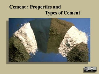 Cement : Properties and
Types of Cement
 