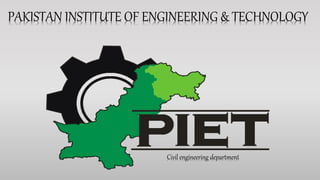 PAKISTAN INSTITUTE OF ENGINEERING & TECHNOLOGY
Civil engineering department
 