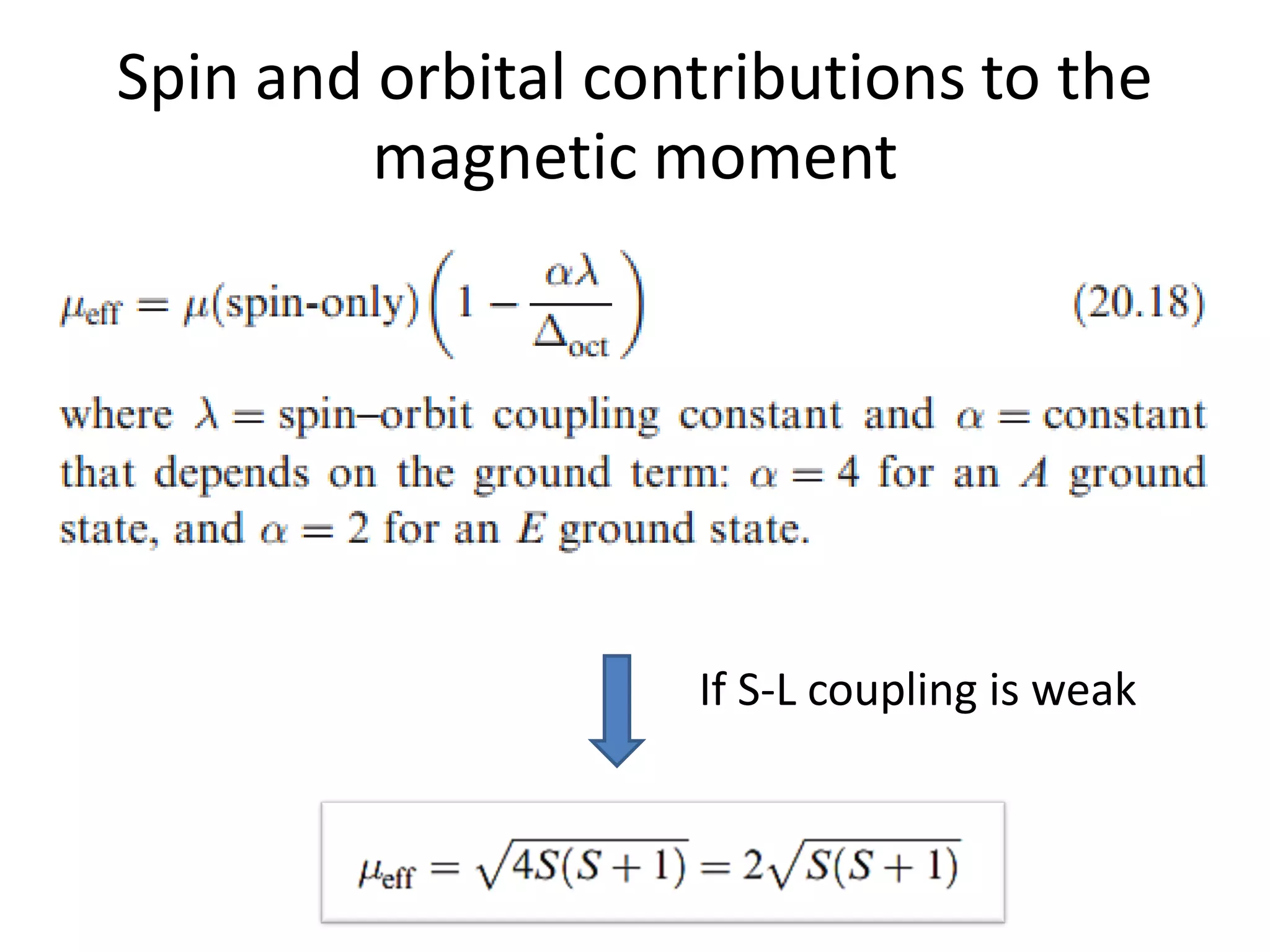 Spin and orbital contributions to the
magnetic moment
If S-L coupling is weak
 