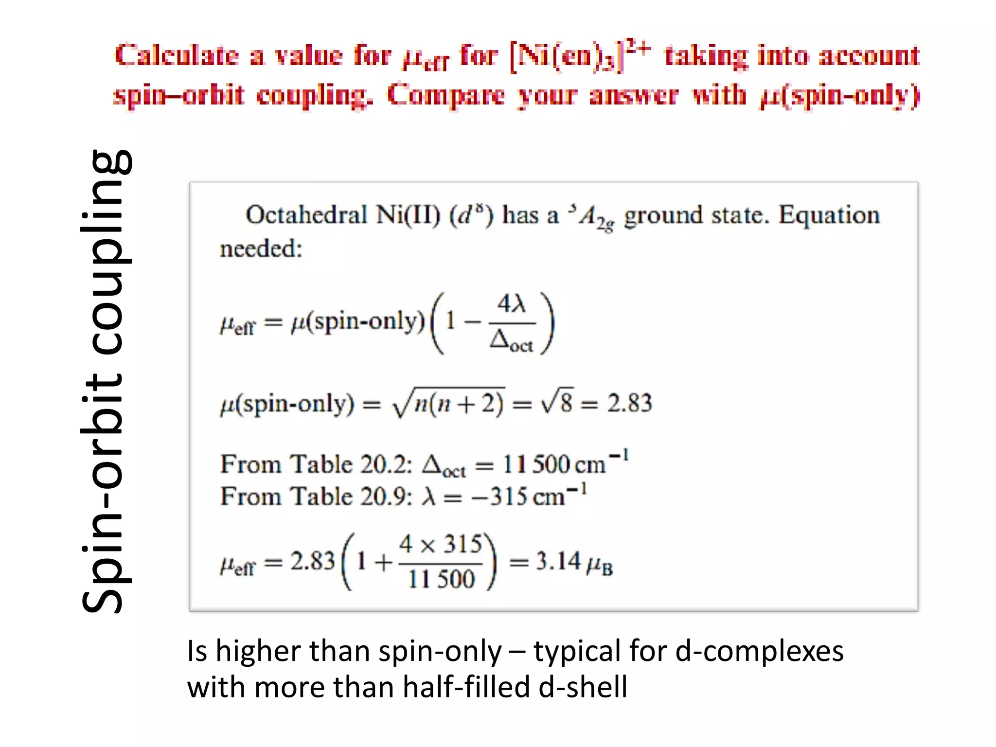Spin-orbitcoupling
Is higher than spin-only – typical for d-complexes
with more than half-filled d-shell
 