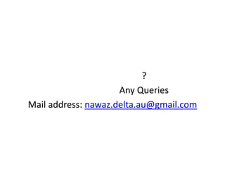 ?
Any Queries
Mail address: nawaz.delta.au@gmail.com
 