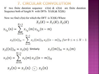 If two finite duration sequence x1(n) & x2(n) are finite duration
Sequence both of length N with DFTs X1(K)& X2(K)
Now we find x3(n) for which the DFT is X3(K) Where
Similarly
N
 