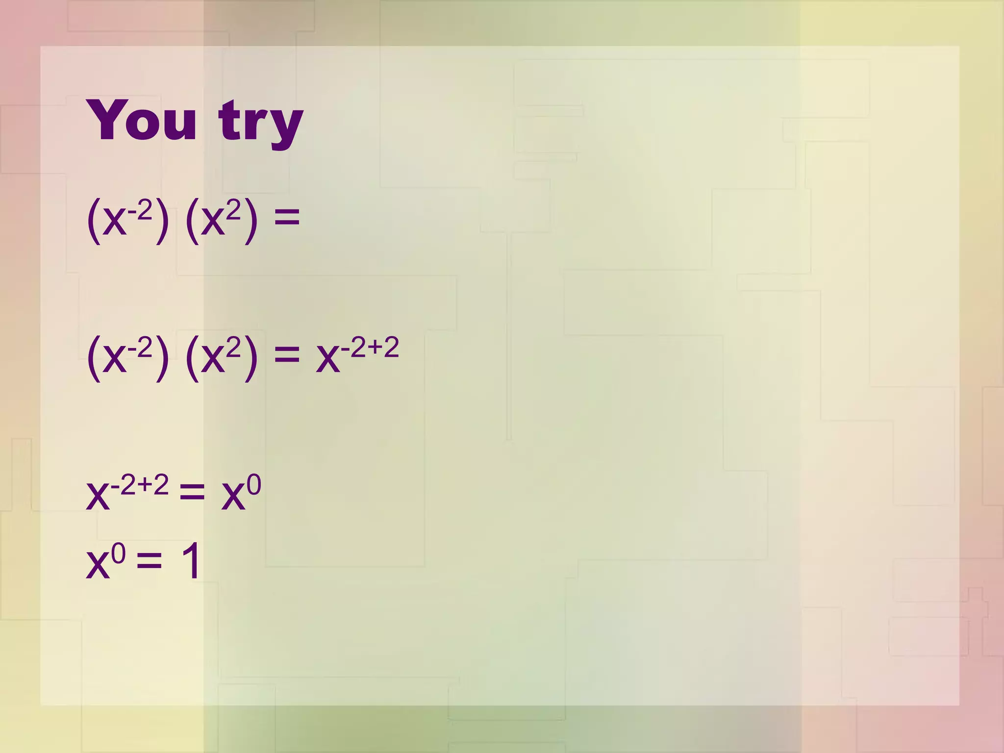 You try (x -2 ) (x 2 ) = (x -2 ) (x 2 ) = x -2+2 x -2+2  = x 0 x 0  = 1 