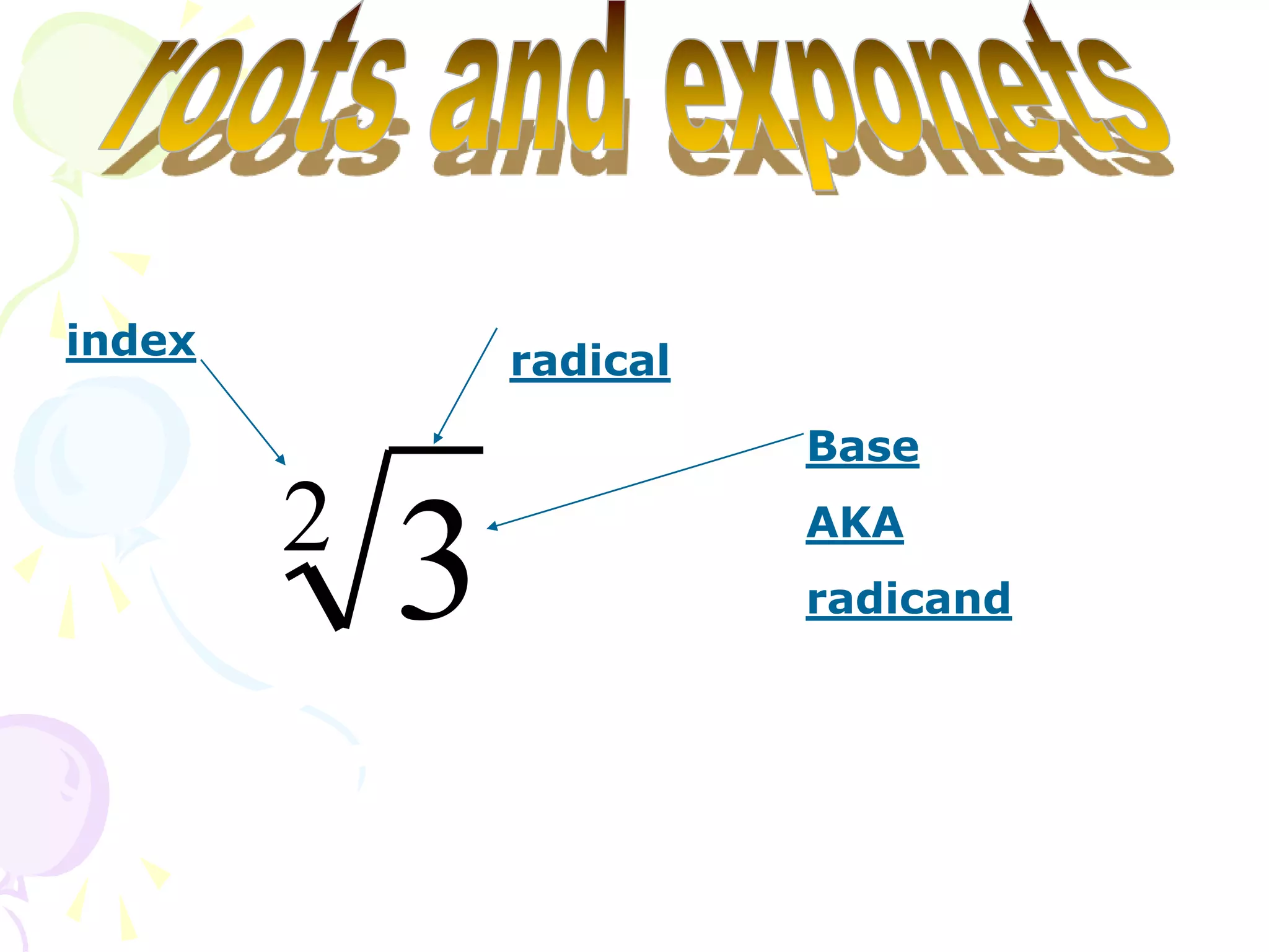 index           radical

                          Base

        2                 AKA
            3             radicand
 