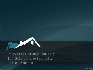 Properties of High Quality
for Sale in Chesterfield,
United Kingdom
 