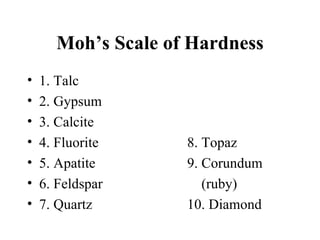 Moh’s Scale of Hardness ,[object Object],[object Object],[object Object],[object Object],[object Object],[object Object],[object Object]