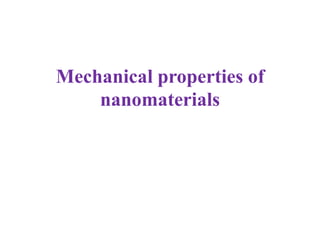 Mechanical properties of
    nanomaterials
 