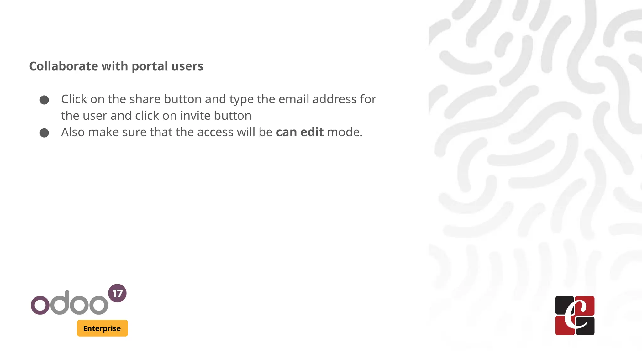 Enterprise
Collaborate with portal users
● Click on the share button and type the email address for
the user and click on invite button
● Also make sure that the access will be can edit mode.
 