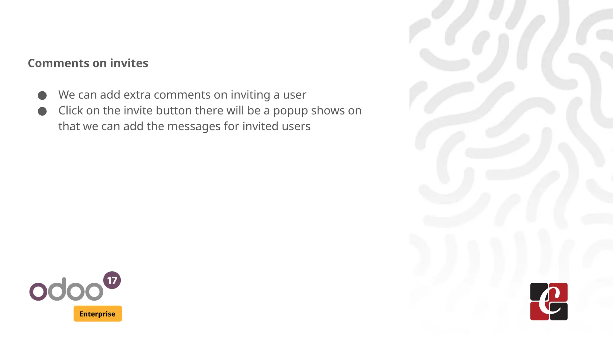 Enterprise
Comments on invites
● We can add extra comments on inviting a user
● Click on the invite button there will be a popup shows on
that we can add the messages for invited users
 