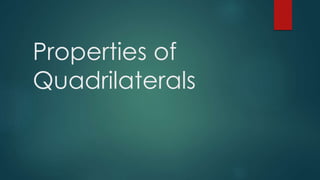 Properties of 
Quadrilaterals 
 