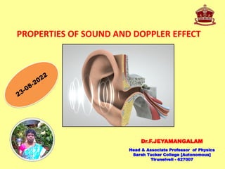 Dr.F.JEYAMANGALAM
Head & Associate Professor of Physics
Sarah Tucker College [Autonomous]
Tirunelveli - 627007
23-08-2022
PROPERTIES OF SOUND AND DOPPLER EFFECT
 